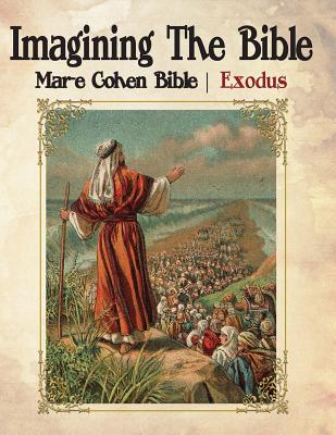 Imagining The Bible - Exodus: Mar-e Cohen Bible - Cohen (Ed), Abraham