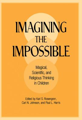 Imagining the Impossible: Magical, Scientific, and Religious Thinking in Children - Rosengren, Karl S (Editor), and Johnson, Carl N (Editor), and Harris, Paul L (Editor)