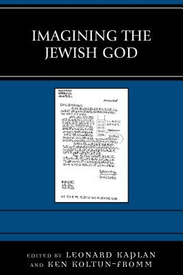 Imagining the Jewish God - Kaplan, Leonard V. (Contributions by), and Koltun-Fromm, Ken (Contributions by), and Alpert, Rebecca, Rabbi (Contributions by)