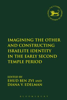 Imagining the Other and Constructing Israelite Identity in the Early Second Temple Period - Ben Zvi, Ehud (Editor), and Edelman, Diana Vikander (Editor), and Mein, Andrew (Editor)