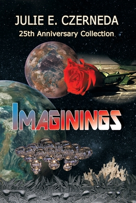 Imaginings 25th Anniversary Collection - Czerneda, Julie E, and Czerneda, Roger (Designer)