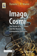 Imago Cosmi: The Vision of the Cosmos and the History of Astronomical Machines