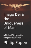 Imago Dei And The Uniqueness Of Man: A Biblical Study on the Image of God in Man