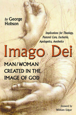 Imago Dei: Man/Woman Created in the Image of God - Hobson, George, and Edgar, William (Foreword by)