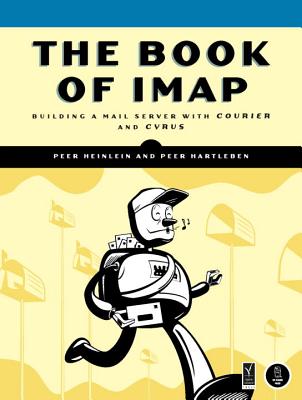 IMAP and POP3: Building a Mail Server with Courier and Cyrus - Heinlein, Peer, and Hartleben, Peer