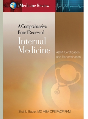 iMedicine Review A Comprehensive Board Review of Internal Medicine: For ABIM Certification & Recertification Exam Prep & Self-Assessment - Babar, Shahid, MD