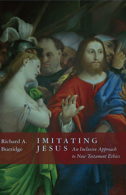 Imitating Jesus: An Inclusive Approach to New Testament Ethics - Burridge, Richard a