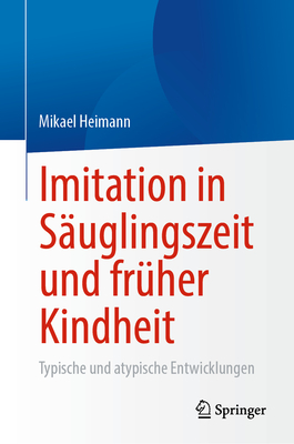 Imitation in Suglingszeit und frher Kindheit: Typische und atypische Entwicklungen - Heimann, Mikael