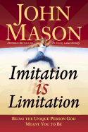 Imitation Is Limitation: Being the Unique Person God Meant You to Be - Mason, John