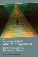 Immanence and Micropolitics: Sartre, Merleau-Ponty, Foucault and Deleuze