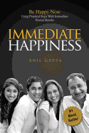 Immediate Happiness: Be Happy NOW Using Practical Steps with Immediate Proven Results