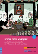 Immer Diese Zwinglis!: Arbeitshilfe Zum Animationsfilm Mit 7 Bausteinen Fur Schule Und Kirche