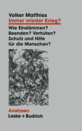 Immer Wieder Krieg?: Eindammen -- Beenden -- Verhuten? Schutz Und Hilfe Fur Die Menschen?