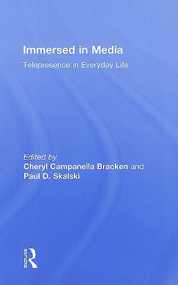 Immersed in Media: Telepresence in Everyday Life - Bracken, Cheryl Campanella (Editor), and Skalski, Paul (Editor)