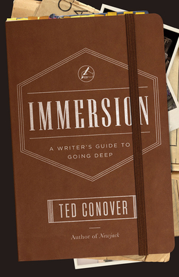 Immersion: A Writer's Guide to Going Deep - Conover, Ted