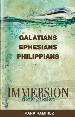 Immersion Bible Studies: Galatians, Ephesians, Philippians - Ramirez, Frank