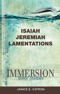 Immersion Bible Studies: Isaiah, Jeremiah, Lamentations