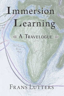 Immersion Learning: A Travelogue - Mees, Philip (Translated by), and Legg, John Scott (Contributions by), and Mayo, Aziza (Introduction by)