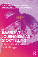 Immersive Journalism as Storytelling: Ethics, Production, and Design