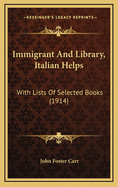 Immigrant and Library, Italian Helps: With Lists of Selected Books (1914)