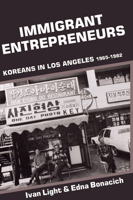 Immigrant Entrepreneurs: Koreans in Los Angeles, 1965-1982 - Light, Ivan, and Bonacich, Edna
