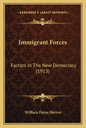 Immigrant Forces: Factors In The New Democracy (1913)