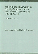 Immigrant & Native Children's Cognitive Outcomes & the Effect of Ethnic Concentration in Danish Schools: Study Paper No. 20