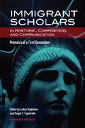 Immigrant Scholars in Rhetoric, Composition, and Communication: Memoirs of a First Generation