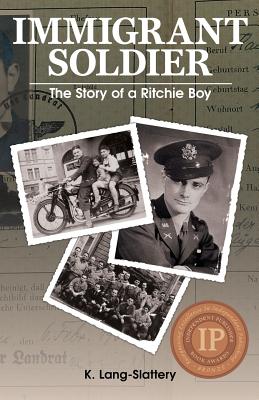 Immigrant Soldier: The Story of a Ritchie Boy - Lang-Slattery, K