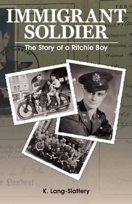Immigrant Soldier: The Story of a Ritchie Boy - Lang-Slattery, Kathryn