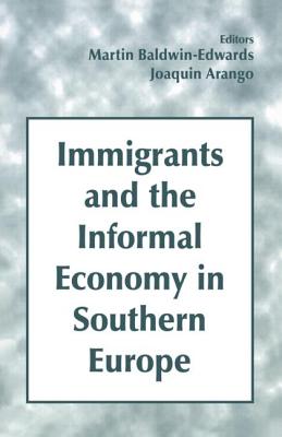 Immigrants and the Informal Economy in Southern Europe - Arango, Joaquin (Editor), and Baldwin-Edwards, Martin (Editor)