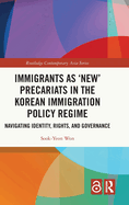 Immigrants as 'New' Precariats in the Korean Immigration Policy Regime: Navigating Identity, Rights, and Governance