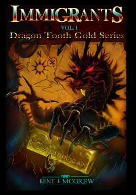 Immigrants: Dragon Tooth Gold - Volume 1 - McGrew, Kent J, and Tahtim, Ann Ayliffe (Editor), and Lorreta, Sue Cummins (Editor)