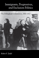 Immigrants, Progressives, and Exclusion Politics: The Dillingham Commission, 1900-1927