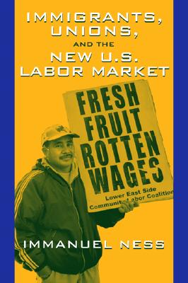 Immigrants Unions & the New Us Labor Mkt - Ness, Immanuel, Professor