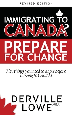 Immigrating to Canada? Prepare for Change: Key Things You Need To Know Before Moving To Canada - Lowe, Derville