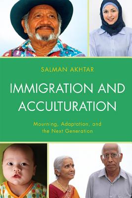 Immigration and Acculturation: Mourning, Adaptation, and the Next Generation - Akhtar, Salman