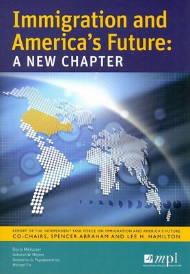 Immigration and America's Future: A New Chapter - Meissner, Doris M, and Meyers, Deborah Waller, and Papademetriou, Demetrios G