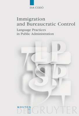 Immigration and Bureaucratic Control: Language Practices in Public Administration - Cod, Eva