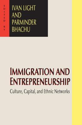 Immigration and Entrepreneurship: Culture, Capital, and Ethnic Networks - Bhachu, Parminder (Editor)