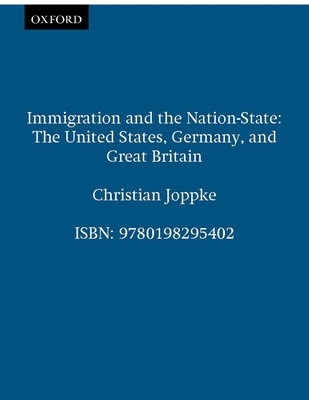 Immigration and the Nation-State: The United States, Germany, and Great Britain - Joppke, Christian