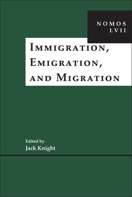 Immigration, Emigration, and Migration: Nomos LVII - Knight, Jack (Editor)