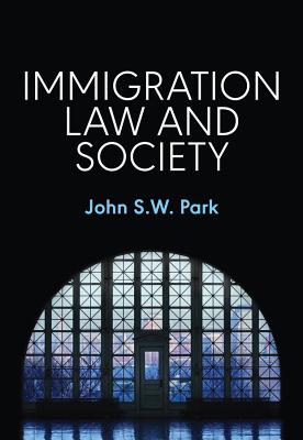 Immigration Law and Society - Park, John S. W.