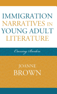 Immigration Narratives in Young Adult Literature: Crossing Borders