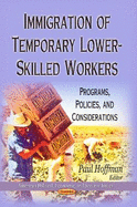 Immigration of Temporary Lower-Skilled Workers: Programs, Policies & Considerations