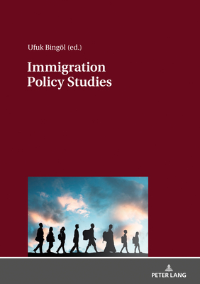 Immigration Policy Studies: Theoretical and Empirical Migration Researches - Bingl, Ufuk (Editor)
