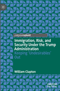 Immigration, Risk, and Security Under the Trump Administration: Keeping 'Undesirables' Out