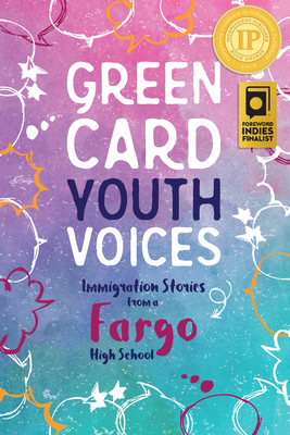 Immigration Stories from a Fargo High School: Green Card Youth Voices - Rozman Clark, Tea (Editor), and Mueller, Rachel Lauren (Editor), and Gronneberge, Betty (Foreword by)