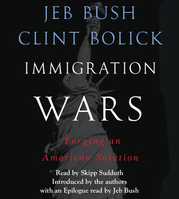 Immigration Wars: Forging an American Solution - Bush, Jeb (Introduction by), and Bolick, Clint (Introduction by), and Sudduth, Skipp (Read by)