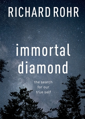 Immortal Diamond: The Search For Our True Self - Rohr, Richard